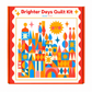 Brighter Days Quilt Kit